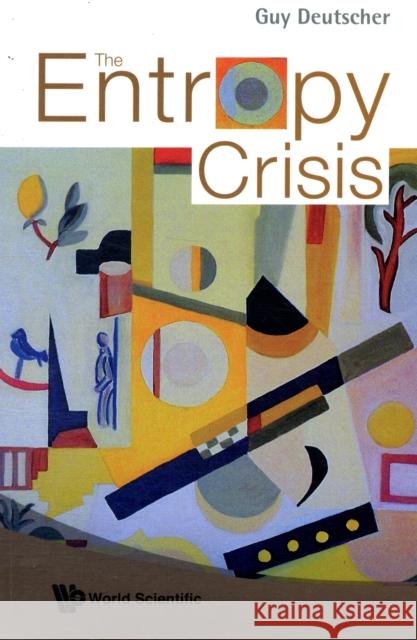 The Entropy Crisis Deutscher, Guy 9789812779694 World Scientific Publishing Company