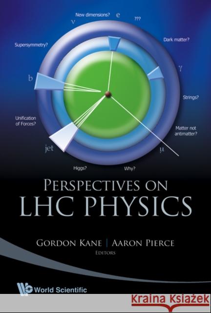 Perspectives on LHC Physics Kane, Gordon 9789812779755 World Scientific Publishing Company