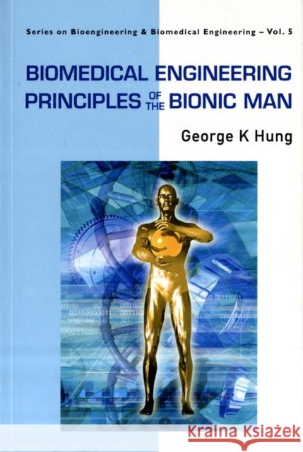 Biomedical Engineering Principles of the Bionic Man Hung, George K. 9789812779786