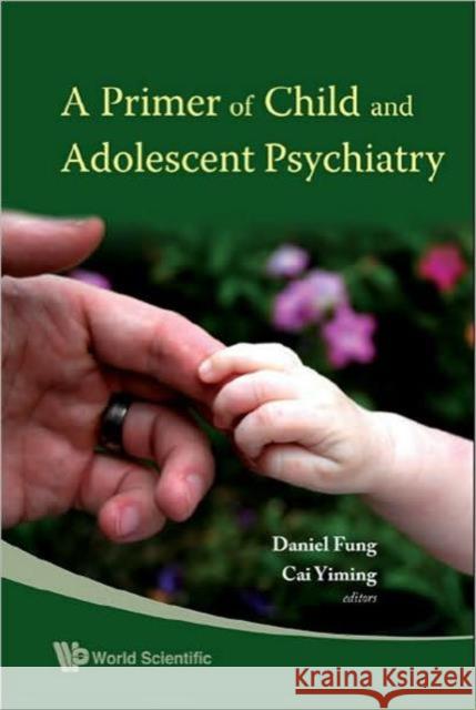 A Primer of Child and Adolescent Psychiatry Cai, Yiming 9789812779915