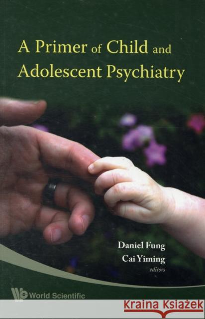 A Primer of Child and Adolescent Psychiatry Cai, Yiming 9789812779922