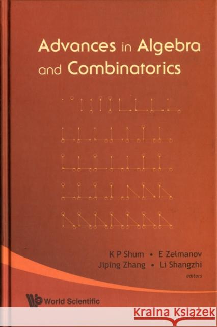 Advances in Algebra and Combinatorics: Proceedings of the Second International Congress in Algebra and Combinatorics Shum, Kar Ping 9789812790002