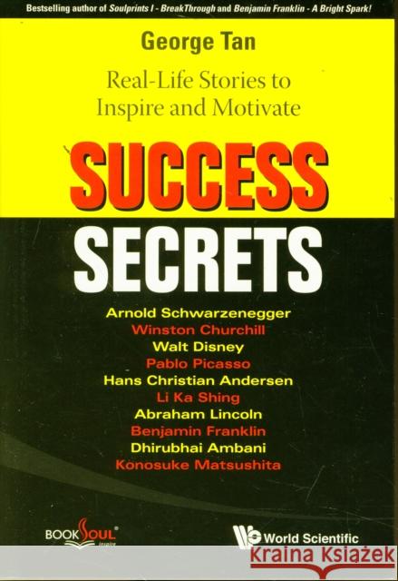 Success Secrets: Real-Life Stories to Inspire and Motivate Tan, George 9789812790040 World Scientific Publishing Company
