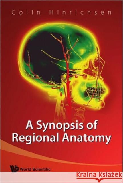 A Synopsis of Regional Anatomy Hinrichsen, Colin 9789812790118 World Scientific Publishing Company