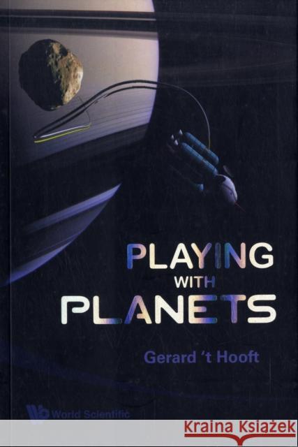 Playing with Planets 't Hooft, Gerard 9789812790200 0