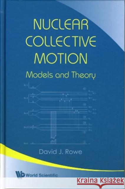 Nuclear Collective Motion: Models and Theory Rowe, David J. 9789812790644 World Scientific Publishing Company