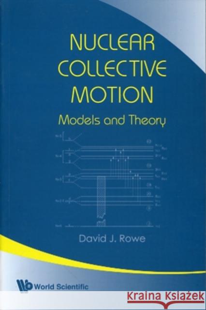 Nuclear Collective Motion: Models and Theory Rowe, David J. 9789812790651 World Scientific Publishing Company