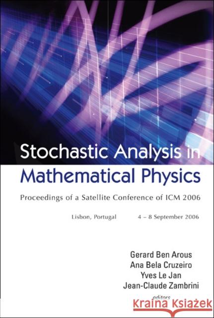 Stochastic Analysis in Mathematical Physics - Proceedings of a Satellite Conference of ICM 2006 Arous, Gerard Ben 9789812791542 World Scientific Publishing Company