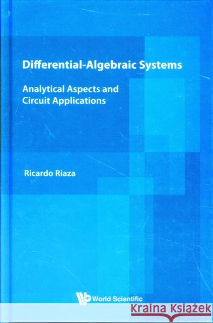 Differential-Algebraic Systems: Analytical Aspects and Circuit Applications Riaza, Ricardo 9789812791801 World Scientific Publishing Company