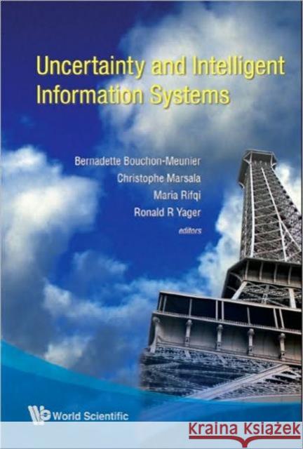 Uncertainty and Intelligent Information Systems Yager, Ronlad R. 9789812792341 World Scientific Publishing Company