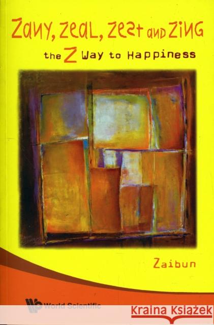 Zany, Zeal, Zest and Zing: The Z Way to Happiness Siraj, Zaibun Nissa 9789812793508 World Scientific Publishing Company