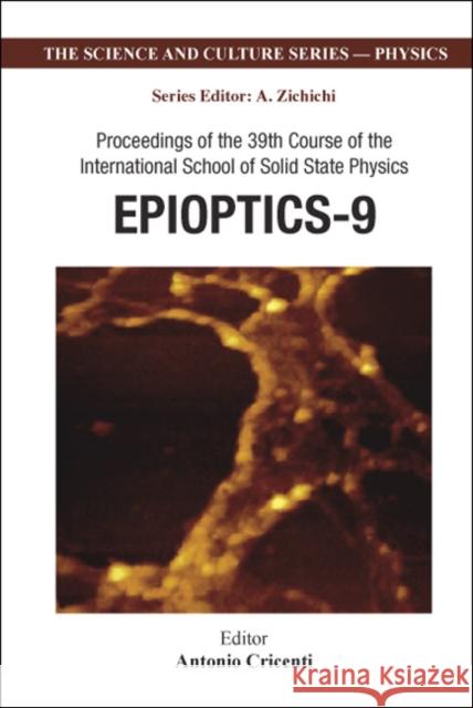 Epioptics-9: Proceedings of the 39th Course of the International School of Solid State Physics, Erice, Italy 20-26 July 2006 Cricenti, Antonio 9789812794024 World Scientific Publishing Company