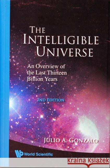 Intelligible Universe, The: An Overview of the Last Thirteen Billion Years (2nd Edition) Gonzalo, Julio A. 9789812794116