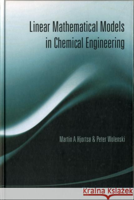 Linear Mathematical Models in Chemical Engineering Hjortso, Martin Aksel 9789812794154 World Scientific Publishing Company