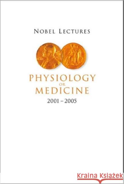 Nobel Lectures in Physiology or Medicine 2001-2005 Jornvall, Hans 9789812794413 World Scientific Publishing Company