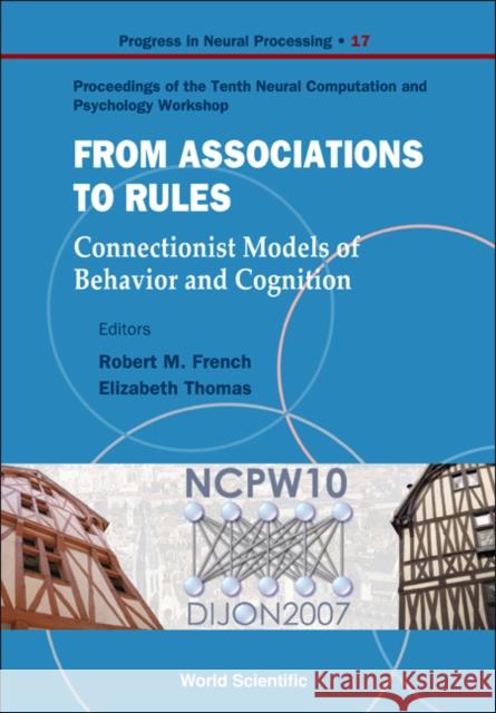 From Association to Rules: Connectionist Models of Behavior and Cognition - Proceedings of the Tenth Neural Computation and Psychology Workshop French, Robert M. 9789812797315 World Scientific Publishing Company