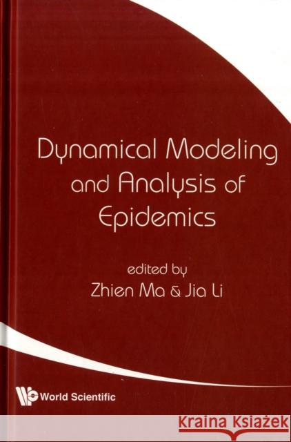 Dynamical Modeling and Analysis of Epidemics Ma, Zhien 9789812797490 WORLD SCIENTIFIC PUBLISHING CO PTE LTD