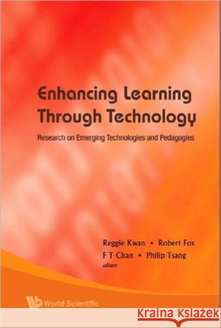 Enhancing Learning Through Technology: Research on Emerging Technologies and Pedagogies Kwan, Reggie 9789812799449 World Scientific Publishing Company