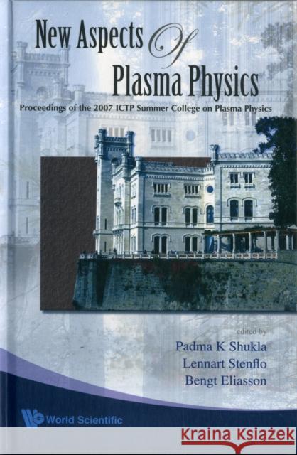 New Aspects of Plasma Physics - Proceedings of the 2007 Ictp Summer College on Plasma Physics Shukla, Padma Kant 9789812799777 World Scientific Publishing Company