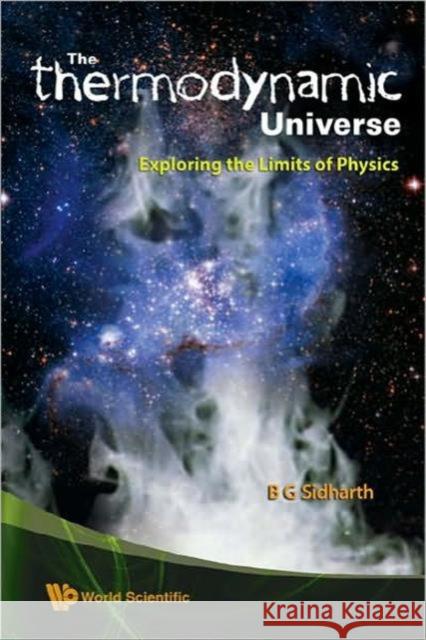Thermodynamic Universe, The: Exploring the Limits of Physics Sidharth, B. G. 9789812812346 World Scientific Publishing Company