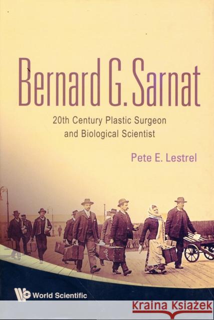 Bernard G Sarnat: 20th Century Plastic Surgeon and Biological Scientist Lestrel, Pete E. 9789812813176 World Scientific Publishing Company