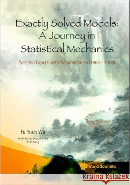 Exactly Solved Models: A Journey in Statistical Mechanics - Selected Papers with Commentaries (1963-2008) Wu, Fa Yueh 9789812813886 World Scientific Publishing Company