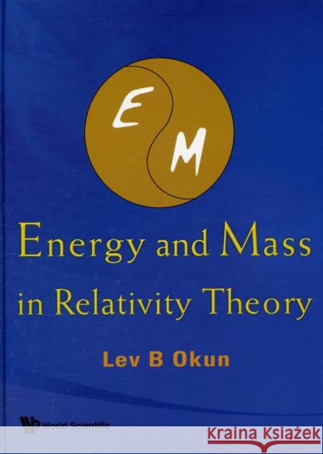 Energy and Mass in Relativity Theory Okun, Lev Borisovich 9789812814111