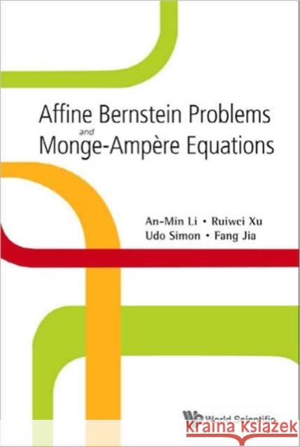 Affine Bernstein Problems and Monge-Ampere Equations Li, An-Min 9789812814166 World Scientific Publishing Company
