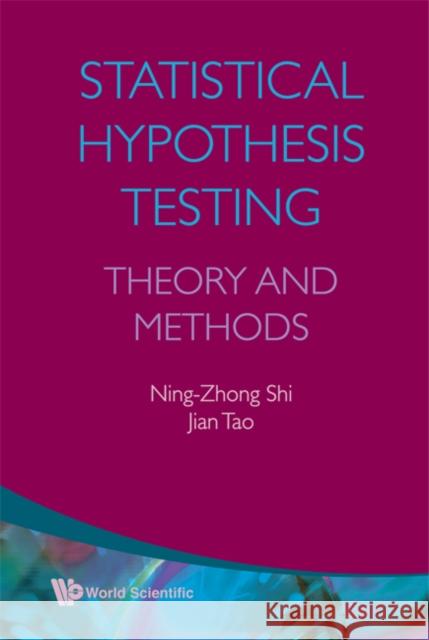 Statistical Hypothesis Testing: Theory and Methods Shi, Ning-Zhong 9789812814364 WORLD SCIENTIFIC PUBLISHING CO PTE LTD