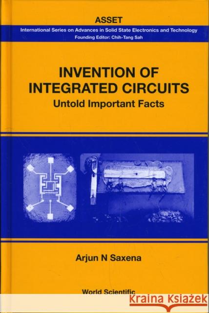 Invention of Integrated Circuits: Untold Important Facts Saxena, Arjun N. 9789812814456 World Scientific Publishing Company