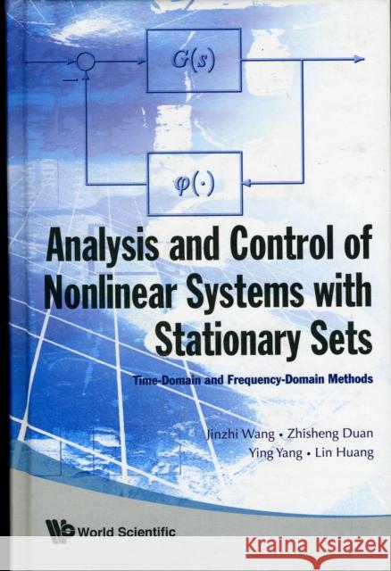Analysis and Control of Nonlinear Systems with Stationary Sets: Time-Domain and Frequency-Domain Methods Wang, Jinzhi 9789812814692 World Scientific Publishing Company