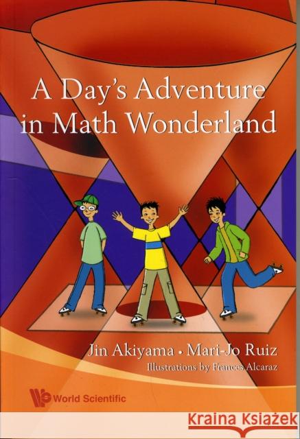 A Day's Adventure in Math Wonderland Akiyama, Jin 9789812814760 World Scientific Publishing Company