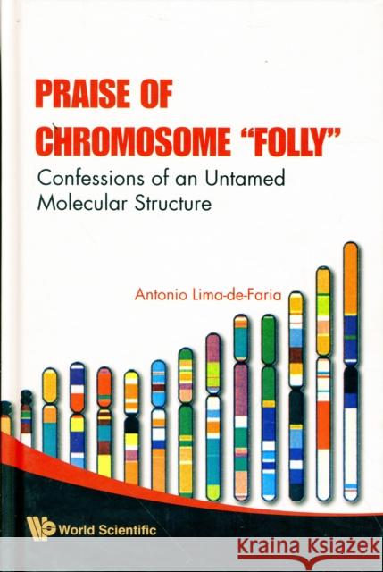Praise of Chromosome Folly: Confessions of an Untamed Molecular Structure Lima-De-Faria, Antonio 9789812814791