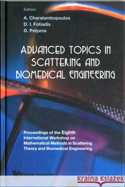 Advanced Topics in Scattering and Biomedical Engineering Fotiadis, Dimitrios I. 9789812814845 World Scientific Publishing Company