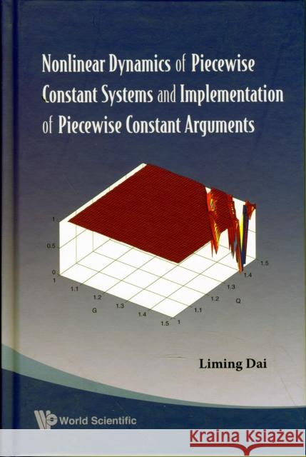 Nonlinear Dynamics of Piecewise Constant Systems and Implementation of Piecewise Constant Arguments Dai, Liming 9789812818508 World Scientific Publishing Company