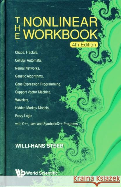 Nonlinear Workbook, The: Chaos, Fractals, Cellular Automata, Neural Networks, Genetic Algorithms, Gene Expression Programming, Support Vector Machine, Steeb, Willi-Hans 9789812818522 World Scientific Publishing Company