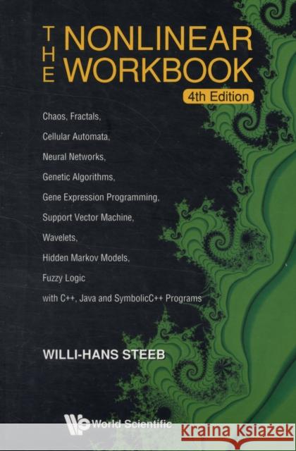 Nonlinear Workbook, The: Chaos, Fractals, Cellular Automata, Neural Networks, Genetic Algorithms, Gene Expression Programming, Support Vector Machine, Steeb, Willi-Hans 9789812818539