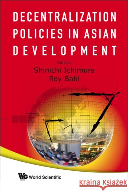 Decentralization Policies in Asian Development Ichimura, Shinichi 9789812818638 World Scientific Publishing Company