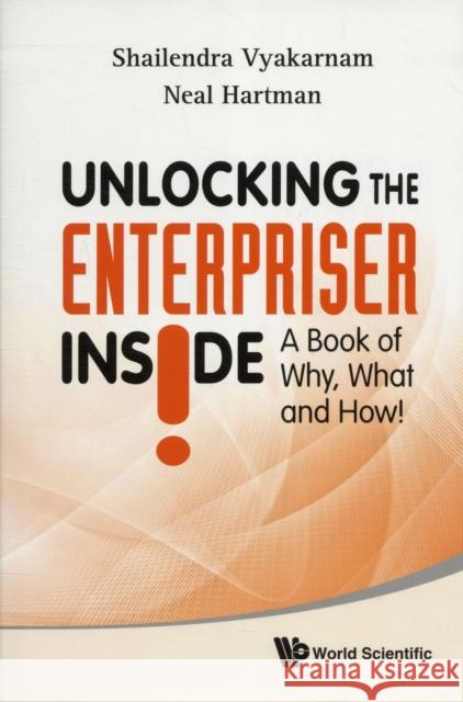 Unlocking the Enterpriser Inside! a Book of Why, What and How! Vyakarnam, Shailendra 9789812818744 World Scientific Publishing Company