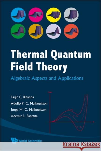 Thermal Quantum Field Theory: Algebraic Aspects and Applications Khanna, Faqir C. 9789812818874