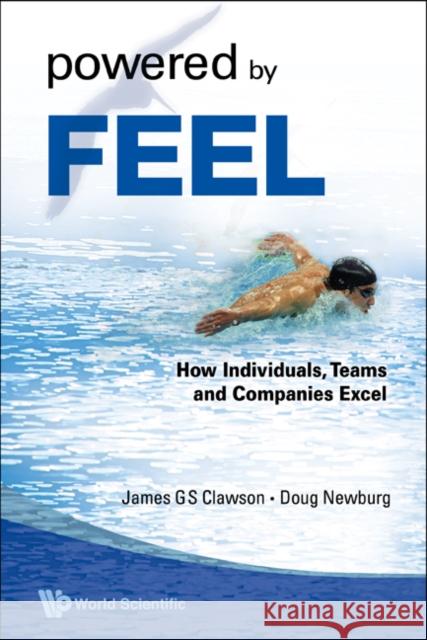 Powered by Feel: How Individuals, Teams, and Companies Excel Clawson, James G. S. 9789812818928