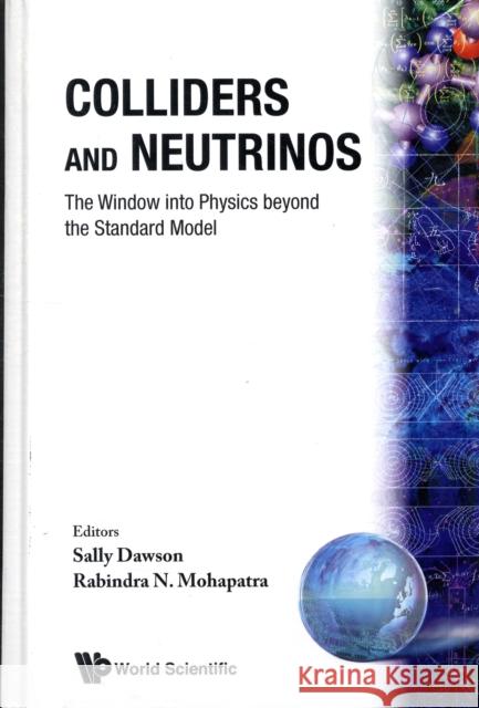 Colliders and Neutrinos: The Window Into Physics Beyond the Standard Model (Tasi 2006) Dawson, Sally 9789812819253