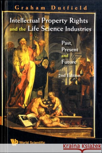 Intellectual Property Rights and the Life Science Industries: Past, Present and Future (2nd Edition) Dutfield, Graham 9789812832276