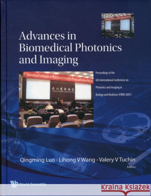 Advances in Biomedical Photonics and Imaging - Proceedings of the 6th International Conference on Photonics and Imaging in Biology and Medicine (Pibm Luo, Qingming 9789812832337 World Scientific Publishing Company