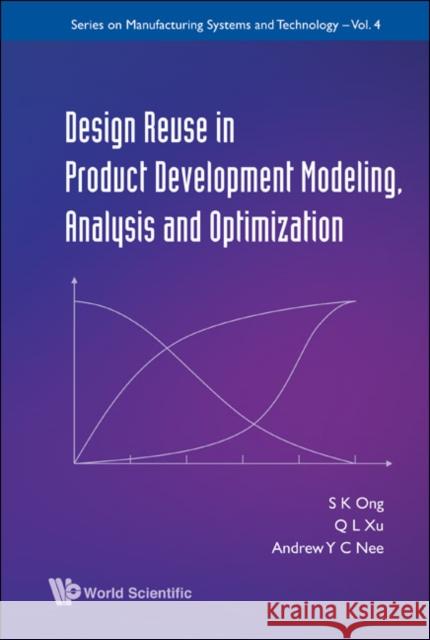 Design Reuse in Product Development Modeling, Analysis and Optimization Ong, Soh Khim 9789812832627 World Scientific Publishing Company