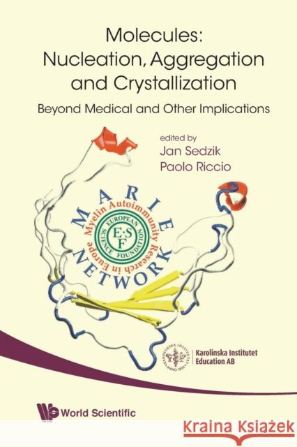 Molecules: Nucleation, Aggregation and Crystallization: Beyond Medical and Other Implications Riccio, Paolo 9789812832658 0