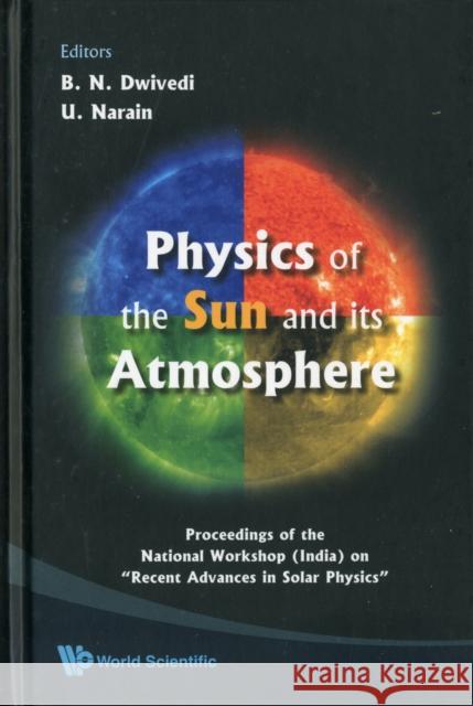 Physics of the Sun and Its Atmosphere - Proceedings of the National Workshop (India) on Recent Advances in Solar Physics Narain, Udit 9789812832719 Not Avail
