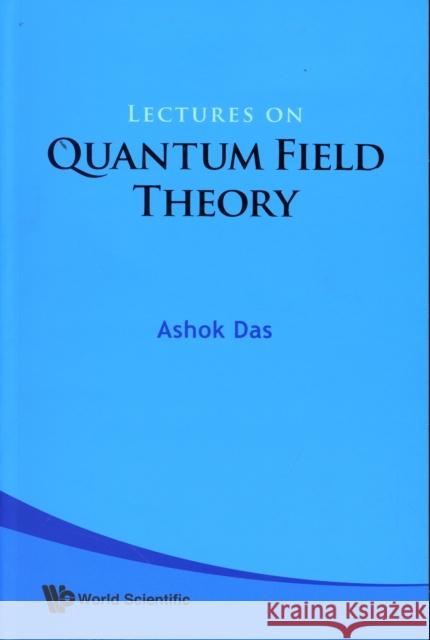 Lectures on Quantum Field Theory Das, Ashok 9789812832863 World Scientific Publishing Company