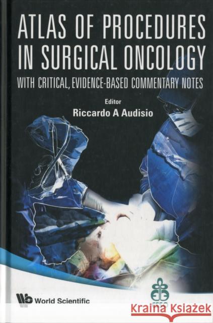 Atlas of Procedures in Surgical Oncology with Critical, Evidence-Based Commentary Notes (with DVD-Rom) Audisio, Riccardo A. 9789812832931 World Scientific Publishing Company