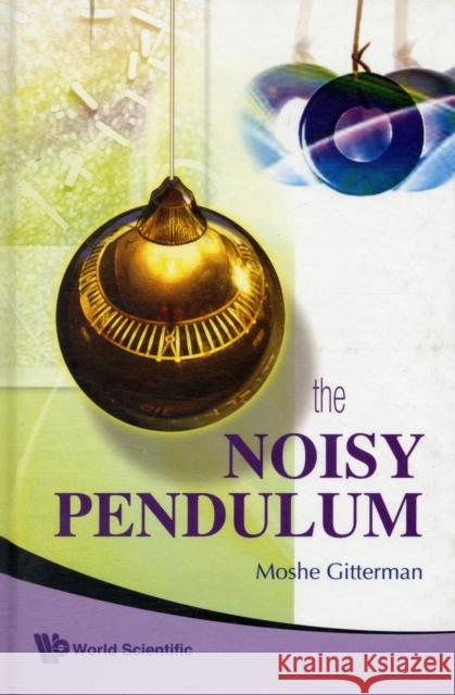 The Noisy Pendulum Gitterman, Moshe 9789812832993 World Scientific Publishing Company